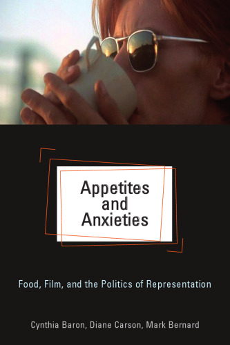 Appetites and Anxieties: Food, Film, and the Politics of Representation