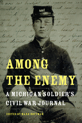 Among the Enemy : A Michigan Soldier’s Civil War Journal