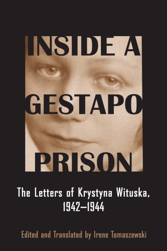 Inside a Gestapo Prison : The Letters of Krystyna Wituska, 1942-1944