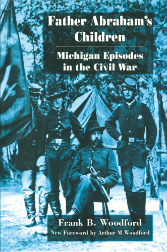 Father Abraham's Children: Michigan Episodes in the Civil War