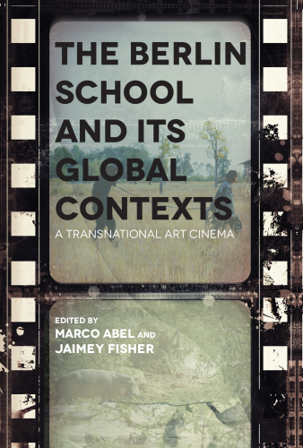 The Berlin School and Its Global Contexts: A Transnational Art Cinema