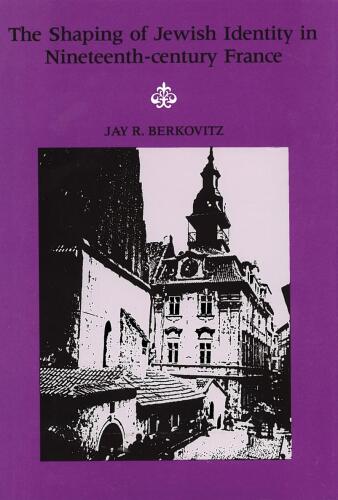 The Shaping of Jewish Identity in Nineteenth–Century France