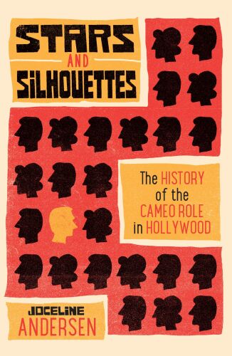 Stars and Silhouettes : The History of the Cameo Role in Hollywood