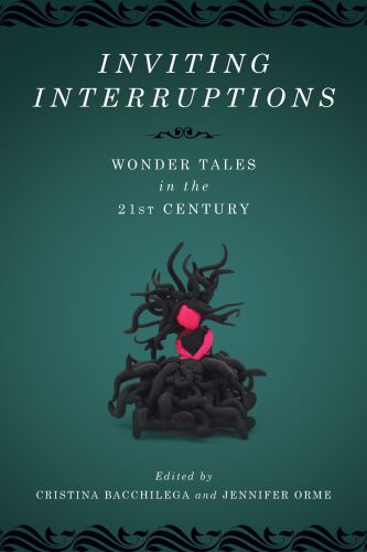 Inviting Interruptions : Wonder Tales in the Twenty-First Century