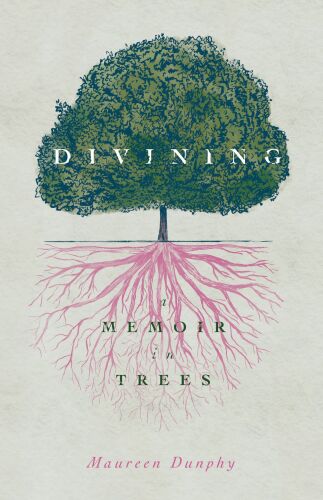 Divining, A Memoir in Trees : A Memoir in Trees