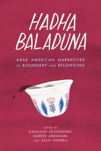 Hadha Baladuna: Arab American Narratives of Boundary and Belonging
