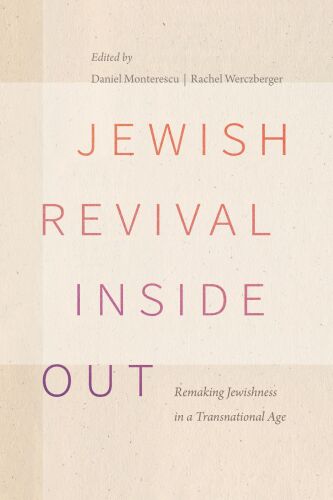 Jewish Revival Inside Out : Remaking Jewishness in a Transnational Age