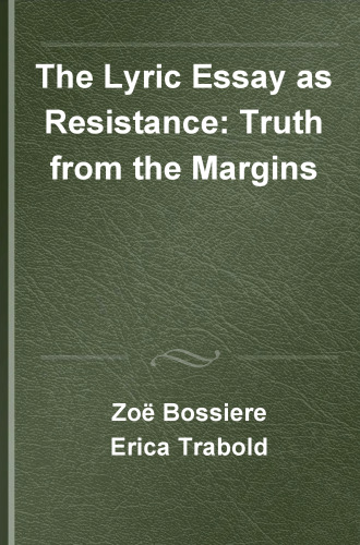 The Lyric Essay as Resistance: Truth from the Margins