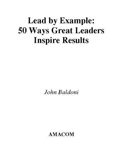 Lead by Example: 50 Ways Great Leaders Inspire Results