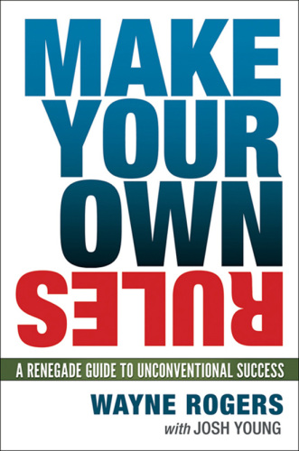 Make your own rules a renegade guide to unconventional success