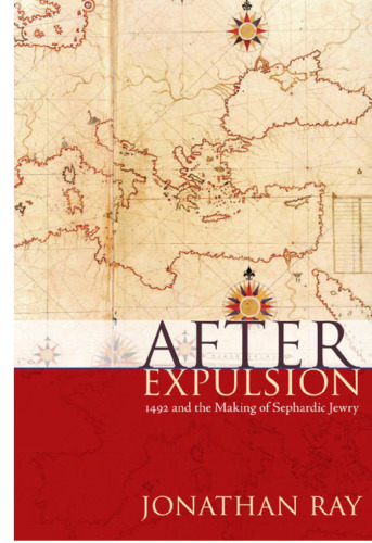 After Expulsion: 1492 and the Making of Sephardic Jewry