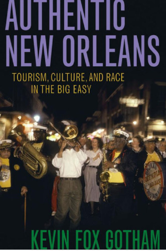 Authentic New Orleans: Tourism, Culture, and Race in the Big Easy