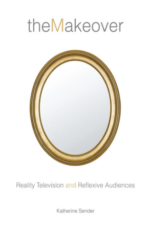 The Makeover: Reality Television and Reflexive Audiences