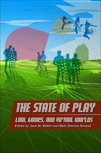 The State of Play : Law, Games, and Virtual Worlds