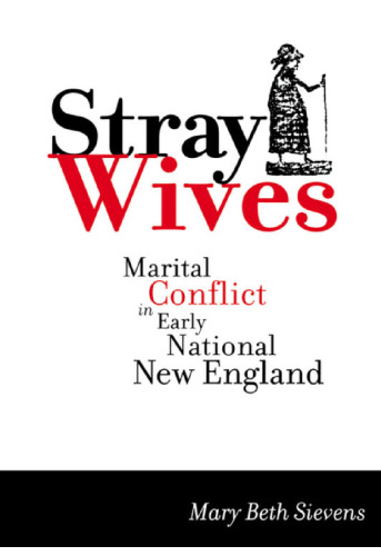 Stray Wives: Marital Conflict in Early National New England