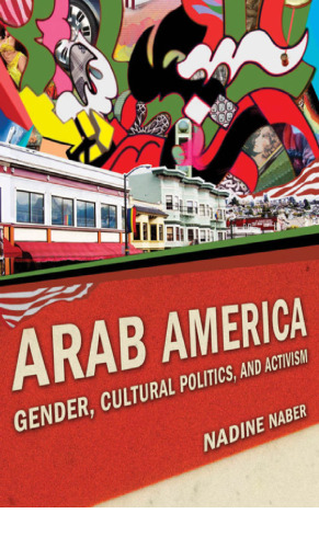 Arab America: Gender, Cultural Politics, and Activism