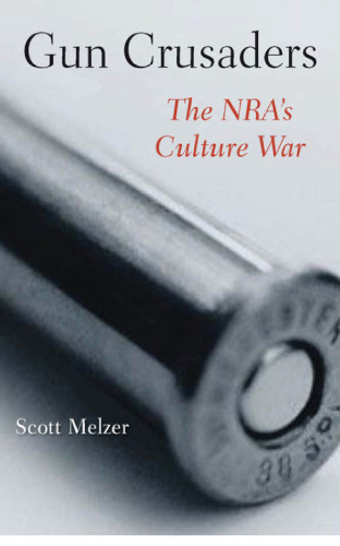 Gun Crusaders: The NRA’s Culture War