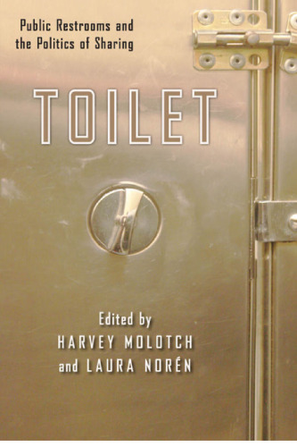 Toilet: Public Restrooms and the Politics of Sharing