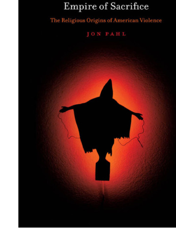 Empire of Sacrifice: The Religious Origins of American Violence
