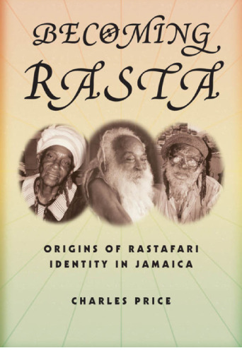 Becoming Rasta: Origins of Rastafari Identity in Jamaica