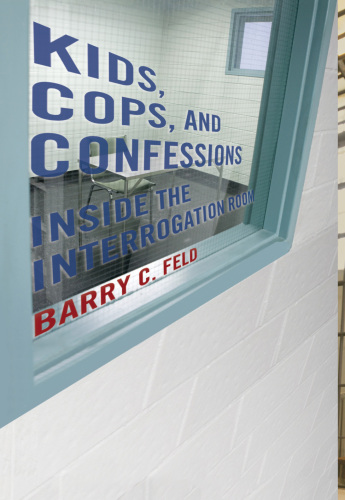 Kids, Cops, and Confessions : Inside the Interrogation Room