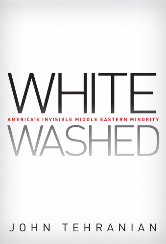 Whitewashed: America’s Invisible Middle Eastern Minority