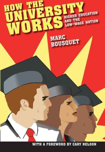 How the University Works: Higher Education and the Low-Wage Nation