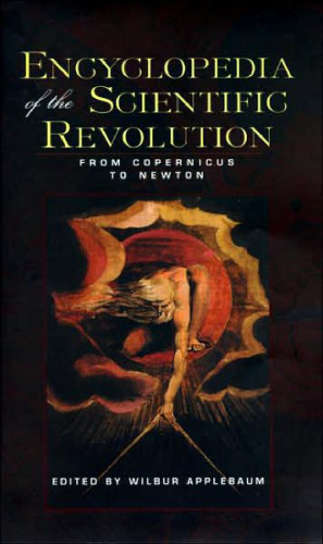 Encyclopedia of the Scientific Revolution: From Copernicus to Newton ()