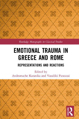 Emotional Trauma in Greece and Rome: Representations and Reactions (Routledge Monographs in Classical Studies)
