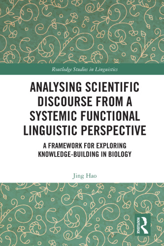 Analysing Scientific Discourse from A Systemic Functional Linguistic Perspective: A Framework for Exploring Knowledge Building in Biology
