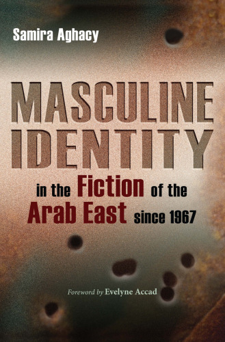 Masculine Identity in the Fiction of the Arab East since 1967