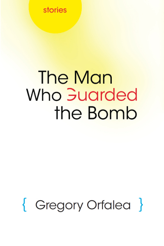 The Man Who Guarded the Bomb : Stories