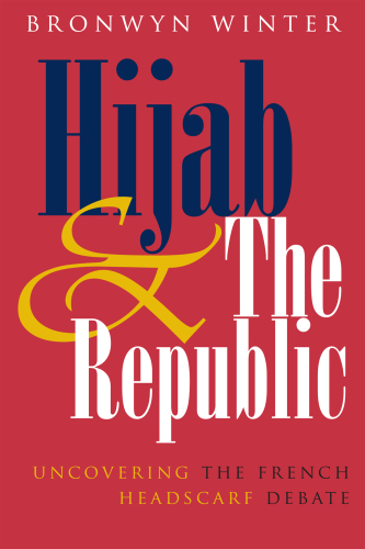 Hijab and the Republic : Uncovering the French Headscarf Debate