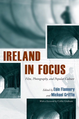Ireland in Focus : Film, Photography, and Popular Culture