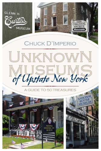 Unknown Museums of Upstate New York : A Guide to 50 Treasures