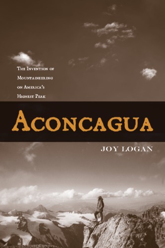 Aconcagua: The Invention of Mountaineering on America’s Highest Peak