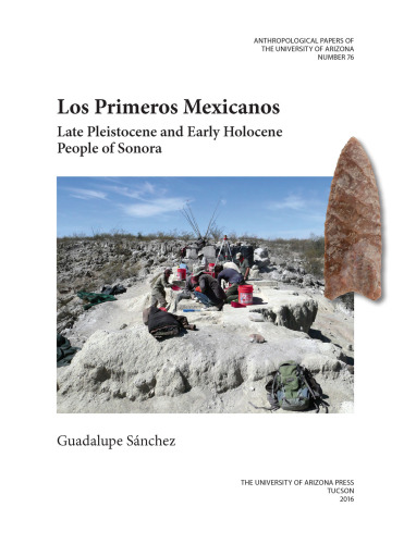 Los Primeros Mexicanos : Late Pleistocene and Early Holocene People of Sonora
