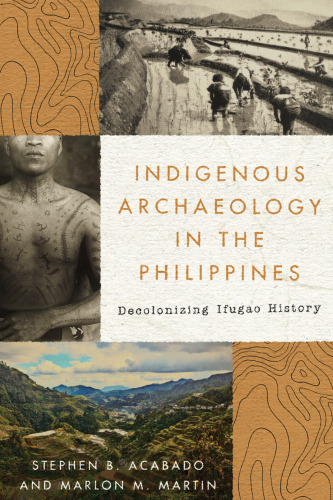 Indigenous Archaeology in the Philippines: Decolonizing Ifugao History