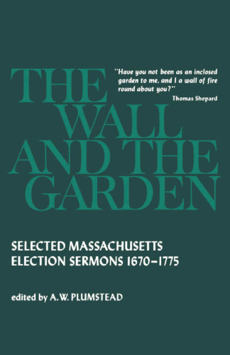 Wall and the Garden: Selected Massachusetts Election Sermons, 1670-1775