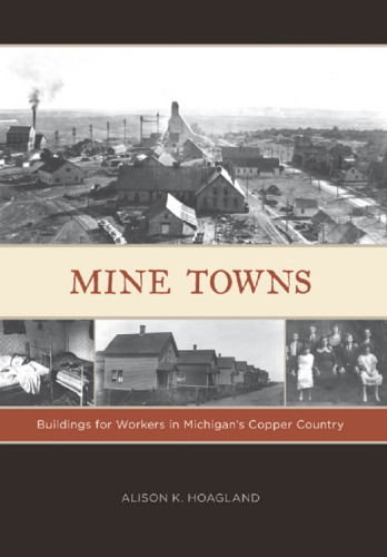 Mine Towns : Buildings for Workers in Michigan's Copper Country