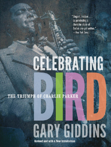 Celebrating Bird: The Triumph of Charlie Parker