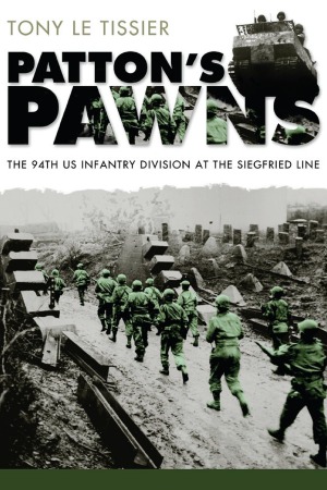 Patton’s Pawns: The 94th US Infantry Division at the Siegfried Line