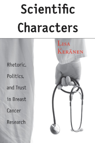 Scientific Characters: Rhetoric, Politics, and Trust in Breast Cancer Research