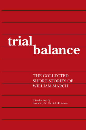 Trial Balance : The Collected Short Stories of William March