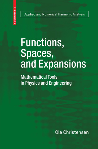 Functions, Spaces, and Expansions: Mathematical Tools in Physics and Engineering (Applied and Numerical Harmonic Analysis)