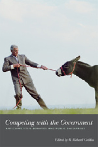 Competing With the Government: Anticompetitive Behavior and Public Enterprises (Hoover Institution Press Publication)