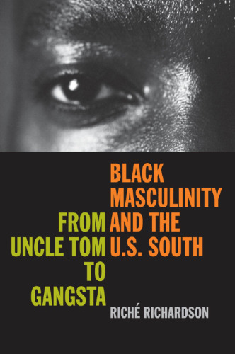 Black Masculinity and the U. S. South : From Uncle Tom to Gangsta