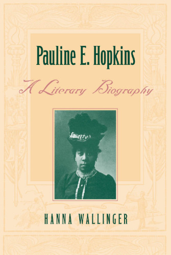 Pauline E. Hopkins : A Literary Biography