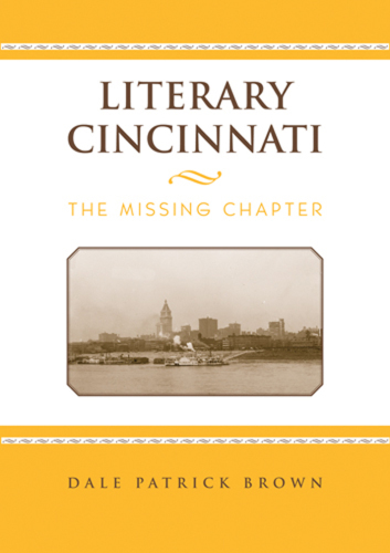 Literary Cincinnati : The Missing Chapter