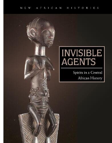 Invisible Agents : Spirits in a Central African History